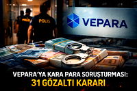 VEPARA'ya kara para soruşturması: 31 gözaltı kararı