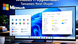 Windows 11 uygulamaları yerel oluyor