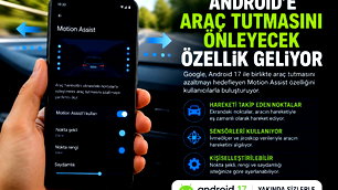 Android 17'ye araç tutmasını azalatacak özellik