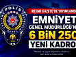 Emniyet Genel Müdürlüğü'ne 6 bin 250 yeni atama