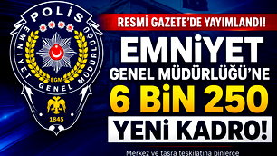 Emniyet Genel Müdürlüğü'ne 6 bin 250 yeni atama