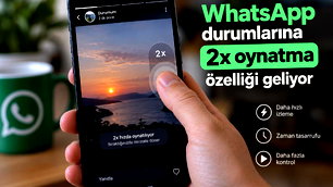 Whatsapp durumlarına 2x hız özelliği geliyor